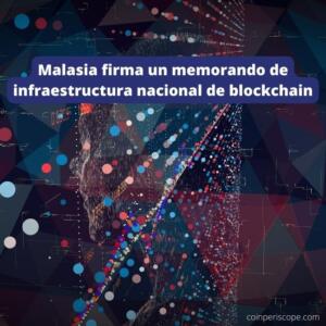 Malasia firma un memorando de infraestructura nacional de blockchain