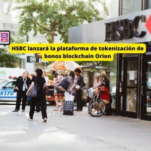HSBC lanzará la plataforma de tokenización de bonos blockchain Orion