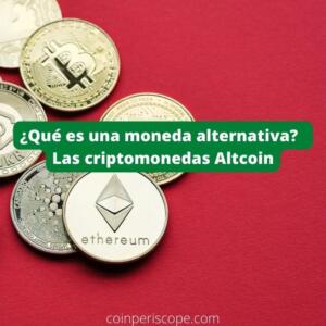 ¿Qué es una moneda alternativa? Las criptomonedas Altcoin